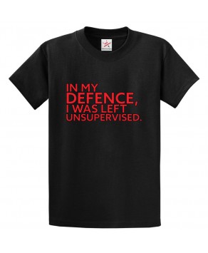 In My Defence, I Was Left Unsupervised Classic Unisex Kids and Adults T-Shirt